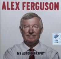 My Autobiography written by Alex Ferguson performed by James Macpherson on Audio CD (Unabridged)
